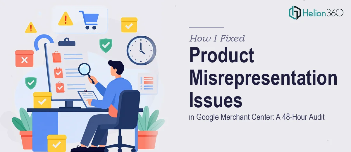 How I Fixed Product Misrepresentation Issues in Google Merchant Center: A 48-Hour Audit