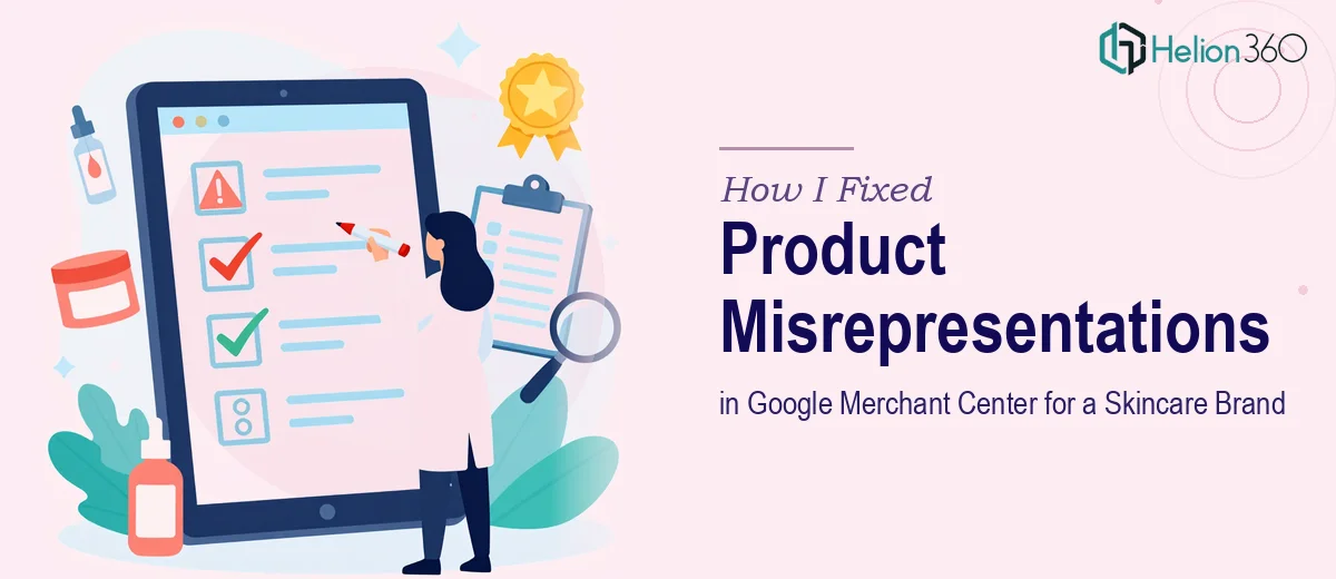 How I Fixed Product Misrepresentations in Google Merchant Center for a Skincare Brand