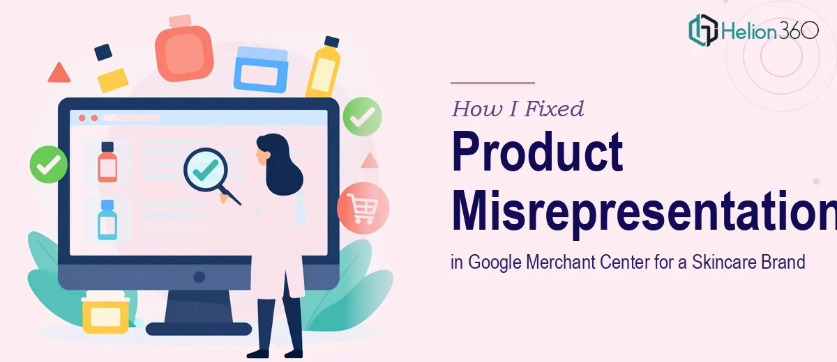 How I Fixed Product Misrepresentations in Google Merchant Center for a Skincare Brand
