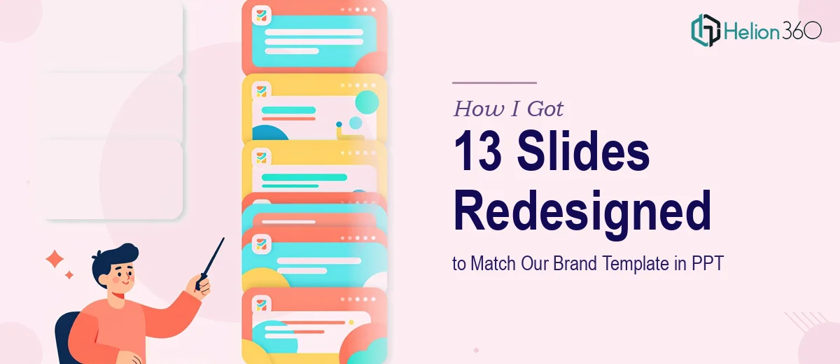 How I Got 13 Slides Redesigned to Match Our Brand Template in PPT