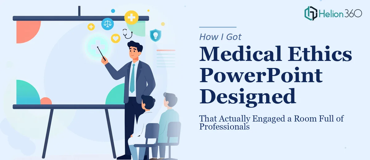 How I Got a 2-Hour Medical Ethics PowerPoint Designed That Actually Engaged a Room Full of Professionals