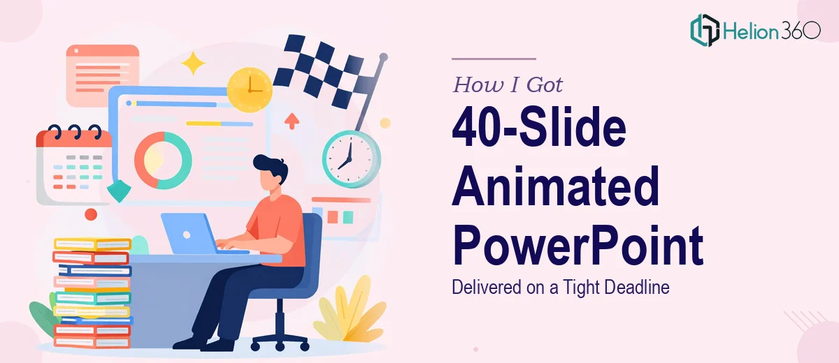 How I Got a 40-Slide Animated PowerPoint Presentation Delivered on a Tight Deadline