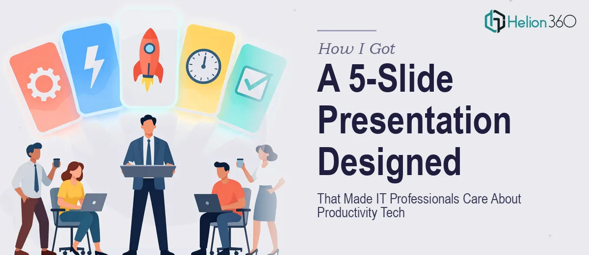 How I Got a 5-Slide Presentation Designed That Actually Got IT Professionals to Care About Productivity Tech