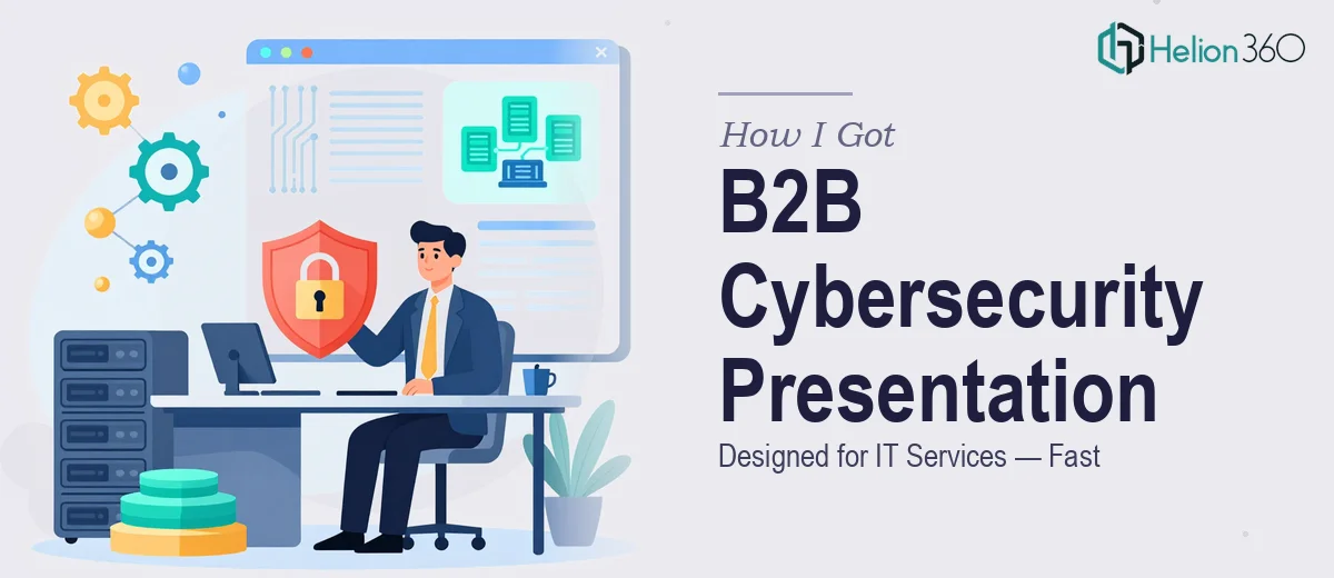 How I Got a B2B Cybersecurity Presentation Designed for IT Services — Fast