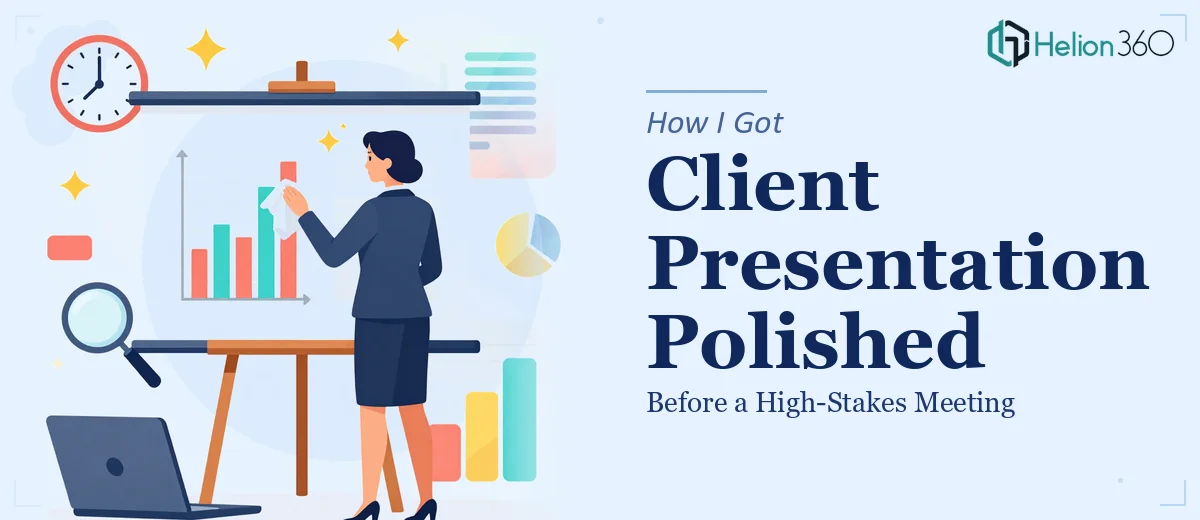How I Got a Client Presentation Updated and Polished Before a High-Stakes Meeting