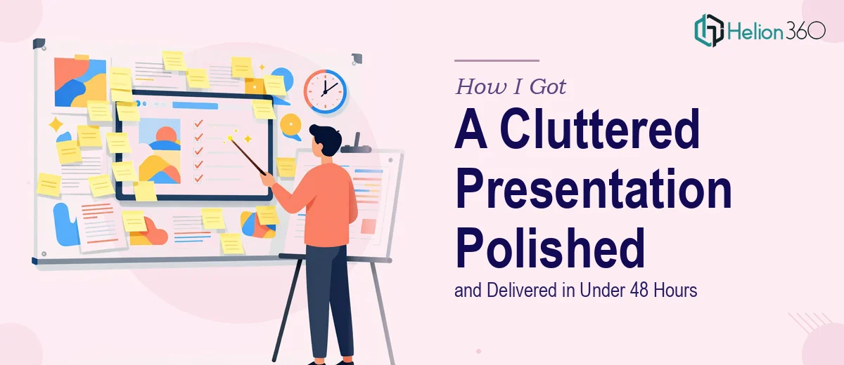 How I Got a Cluttered Presentation Polished and Delivered in Under 48 Hours