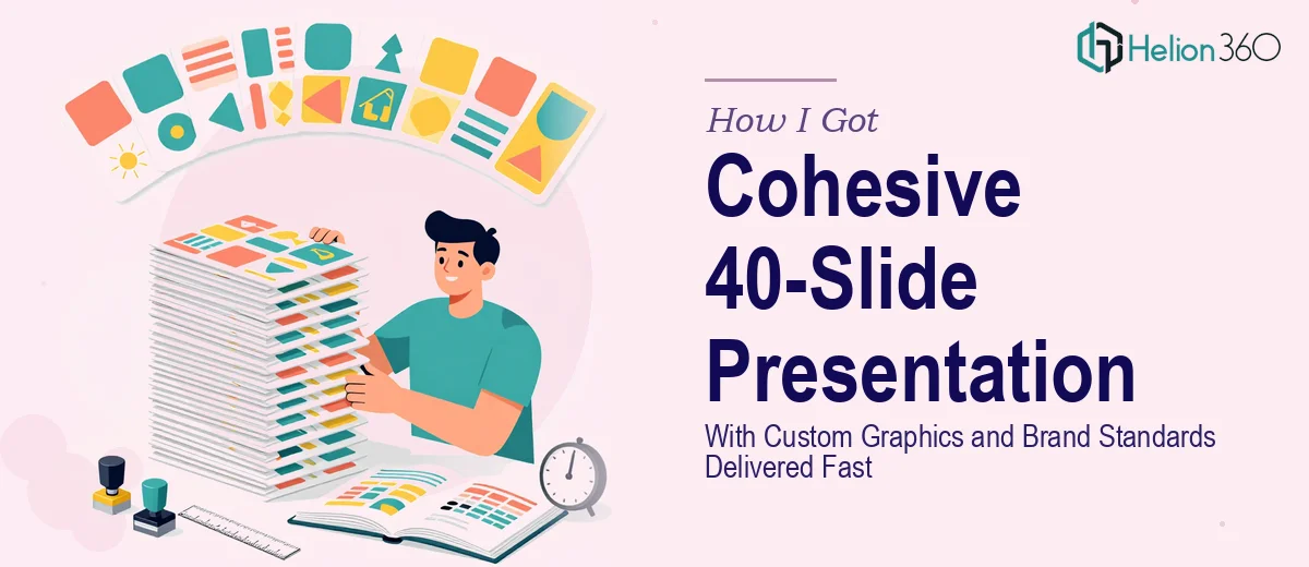 How I Got a Cohesive 40-Slide Presentation With Custom Graphics and Brand Standards Delivered Fast