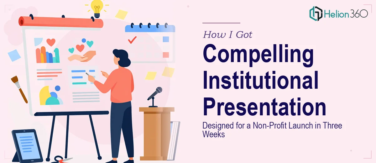 How I Got a Compelling Institutional Presentation Designed for a Non-Profit Product Launch in Three Weeks