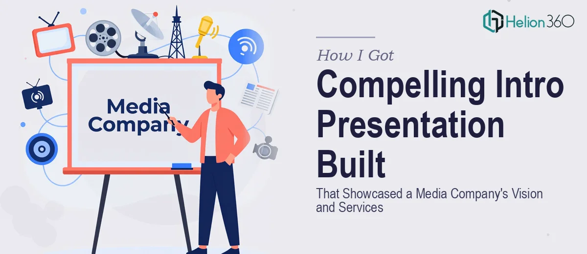 How I Got a Compelling Introduction Presentation Built That Showcased a Media Company's Vision and Services