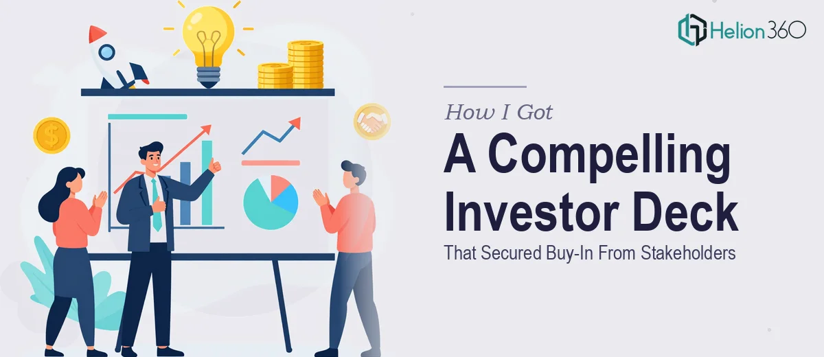How I Got a Compelling Investor Deck Delivered That Secured Buy-In From Stakeholders