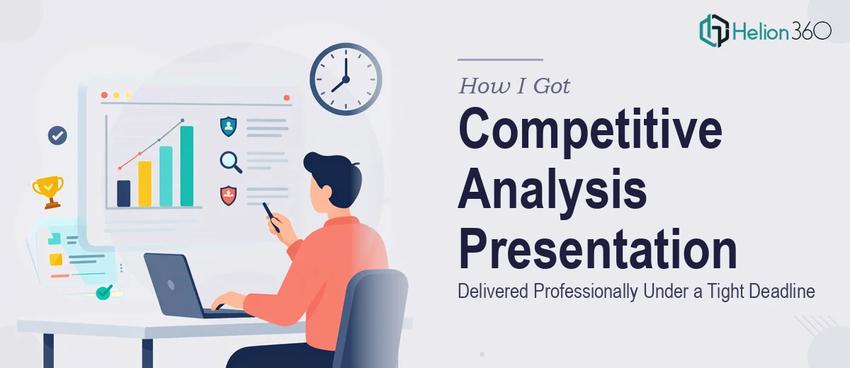 How I Got a Competitive Analysis Presentation Delivered Professionally Under a Tight Deadline