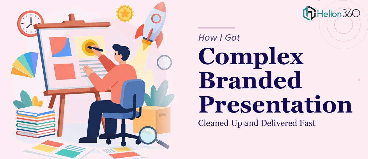 How I Got a Complex Branded Presentation Cleaned Up and Delivered Fast