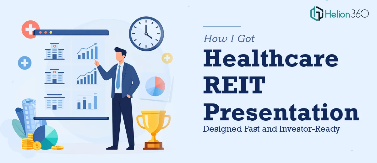 How I Got a Complex Healthcare REIT Company Presentation Designed Fast — and Investor-Ready