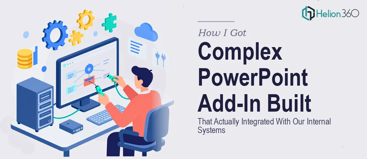 How I Got a Complex PowerPoint Add-In Built That Actually Integrated With Our Internal Systems