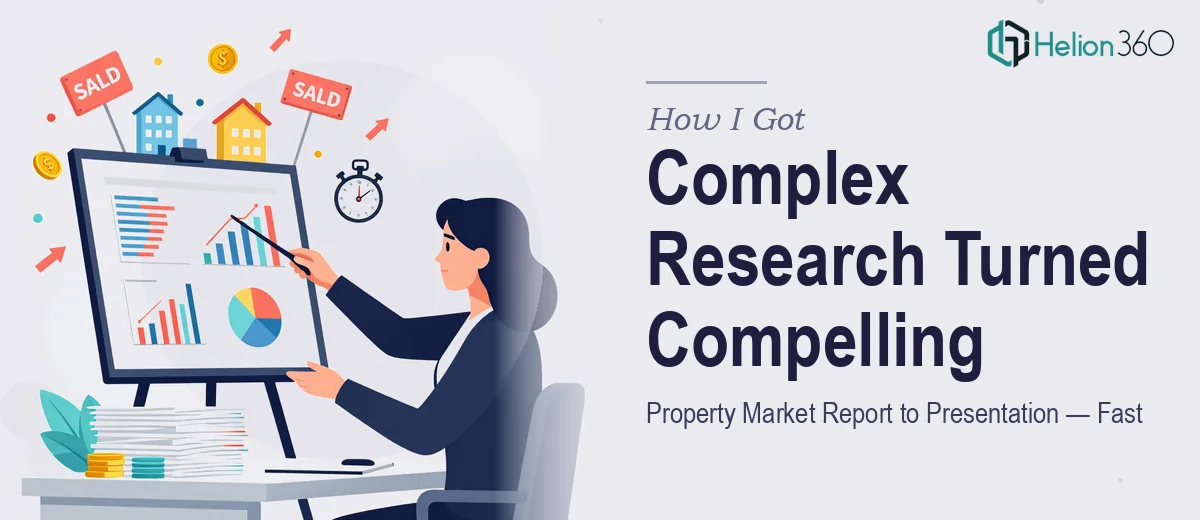 How I Got a Complex Property Market Research Report Turned Into a Compelling Presentation — Fast