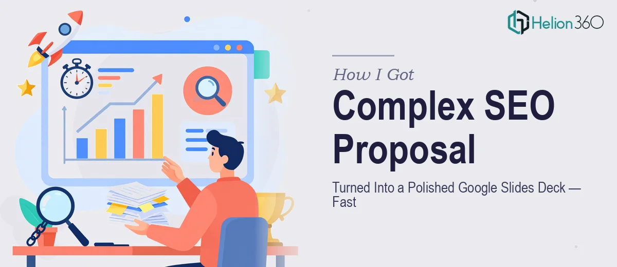 How I Got a Complex SEO Proposal Turned Into a Polished Google Slides Deck — Fast