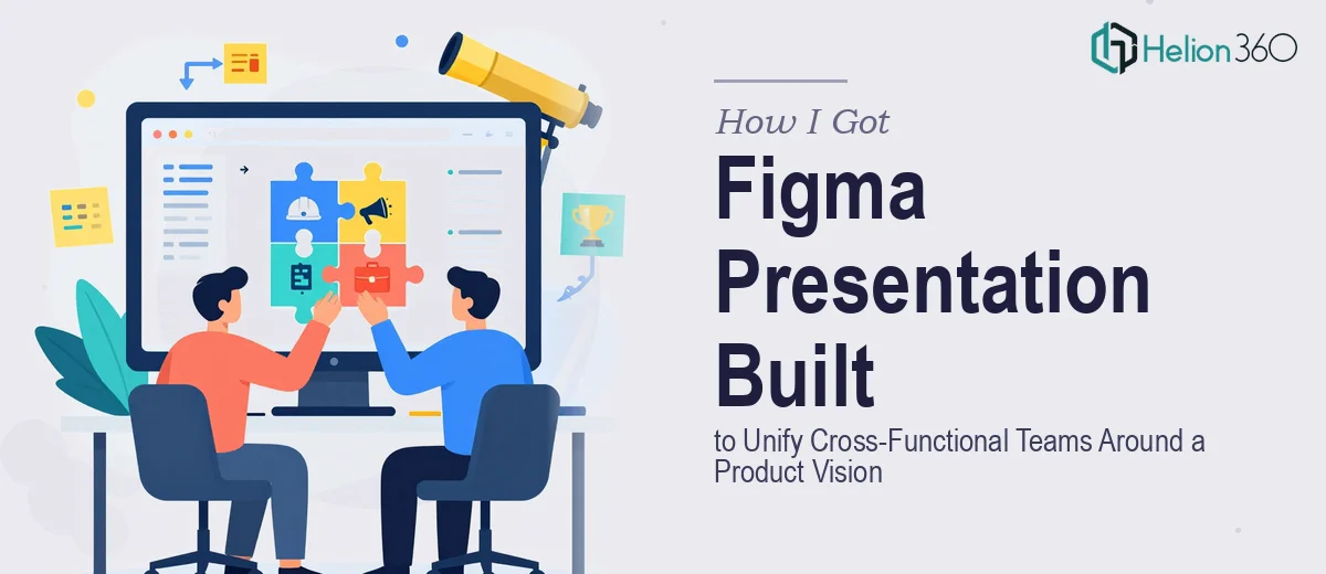 How I Got a Comprehensive Figma Presentation Built to Unify Cross-Functional Teams Around a Product Vision