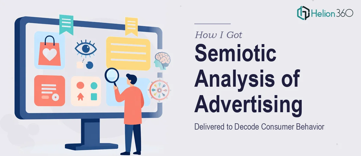 How I Got a Comprehensive Semiotic Analysis of Advertising Delivered to Decode Consumer Behavior