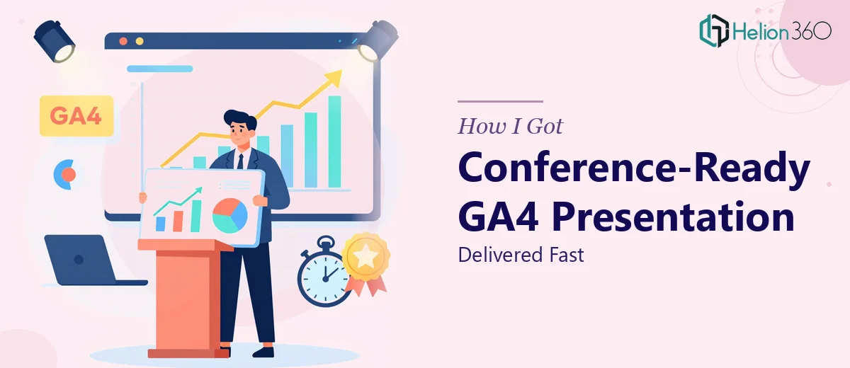 How I Got a Conference-Ready GA4 Marketing Presentation Delivered Fast