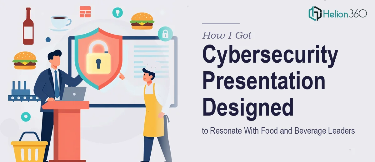 How I Got a Cybersecurity Presentation Designed to Resonate With Food and Beverage Leaders