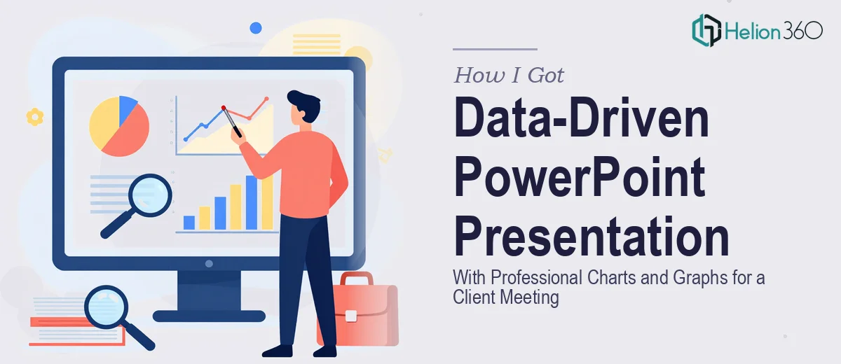 How I Got a Data-Driven PowerPoint Presentation With Professional Charts and Graphs Delivered for a Client Meeting