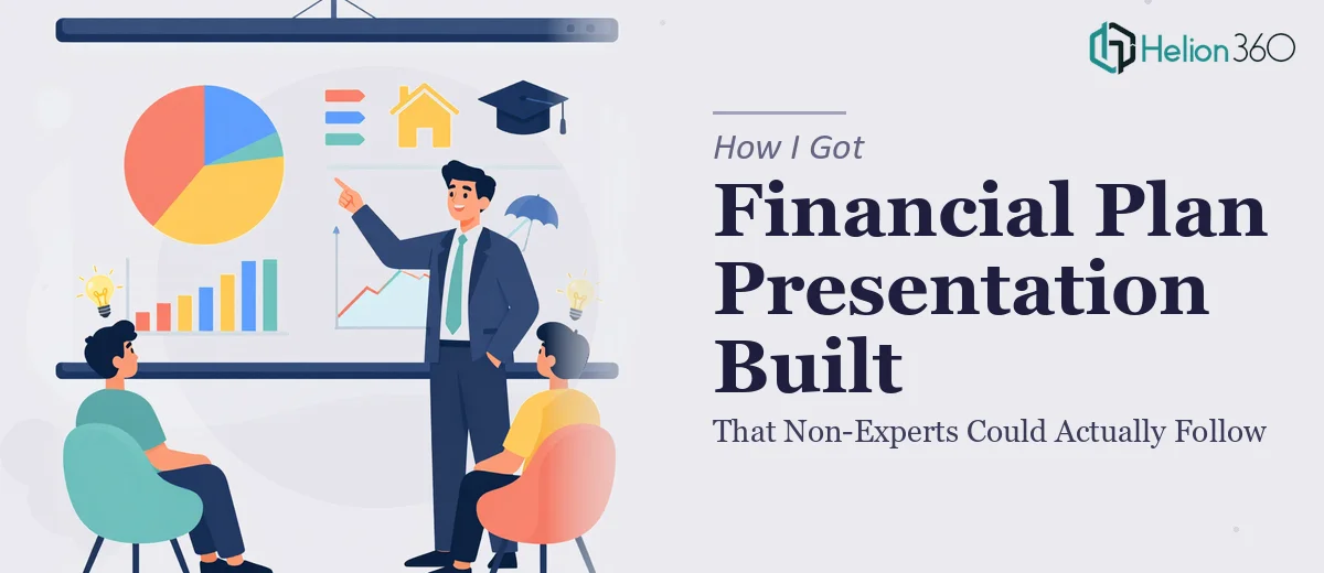 How I Got a Financial Plan Presentation Built That Non-Experts Could Actually Follow
