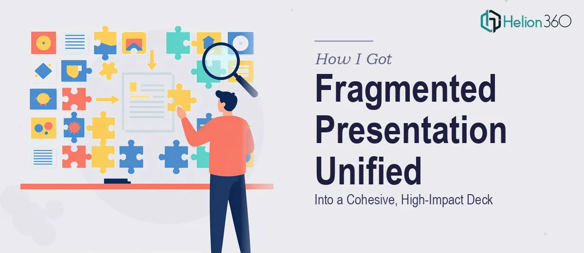 How I Got a Fragmented Presentation Unified Into a Cohesive, High-Impact Deck