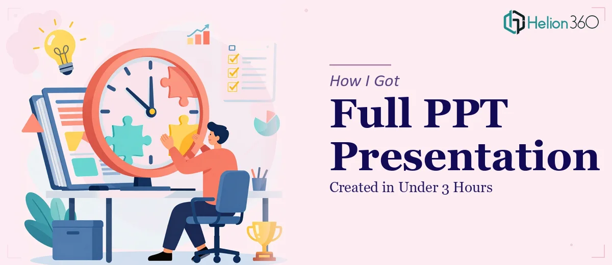 How I Got a Full PPT Presentation Created in Under 3 Hours