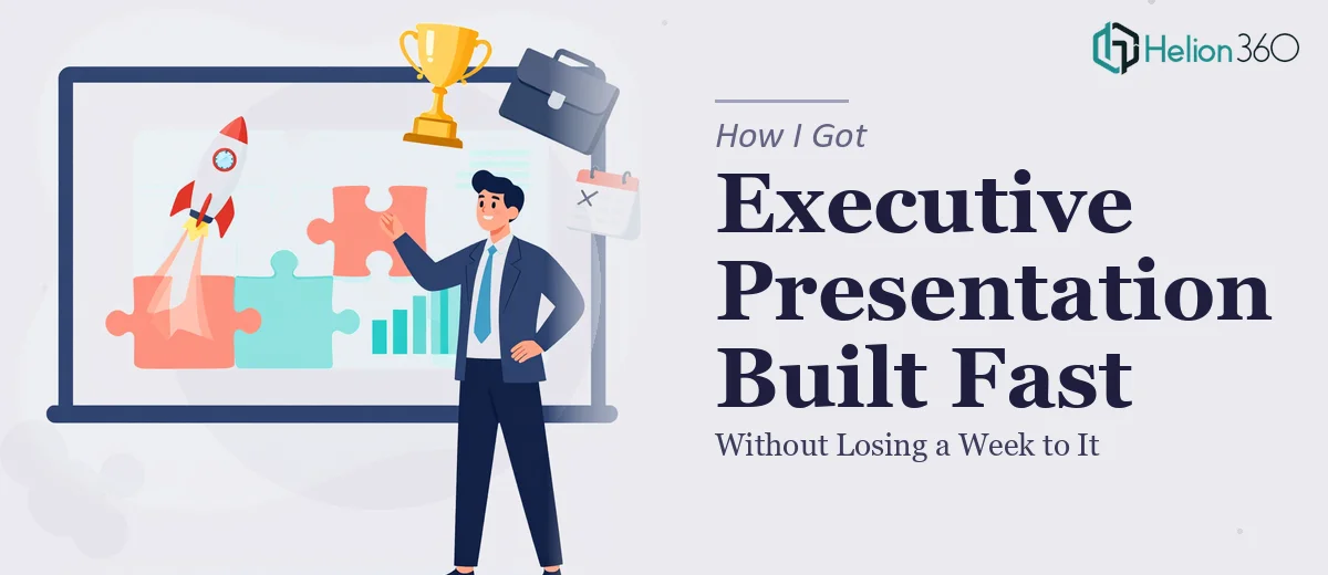 How I Got a High-Impact Executive Presentation Built Fast — Without Losing a Week to It