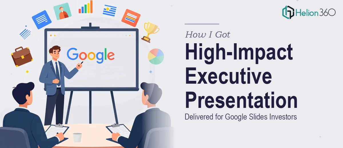 How I Got a High-Impact Google Slides Presentation Delivered for Executive Investors