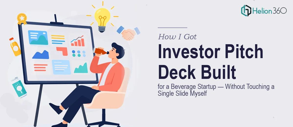How I Got a High-Impact Investor Pitch Deck Built for a Beverage Startup — Without Touching a Single Slide Myself