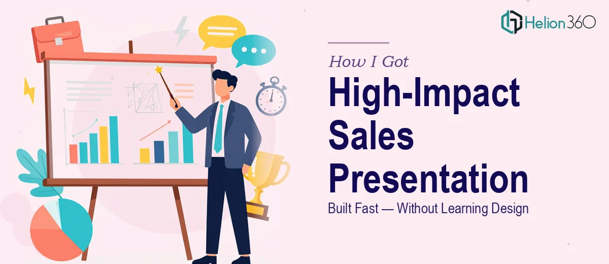 How I Got a High-Impact Sales Presentation Built Fast — Without Spending Weeks Learning Design