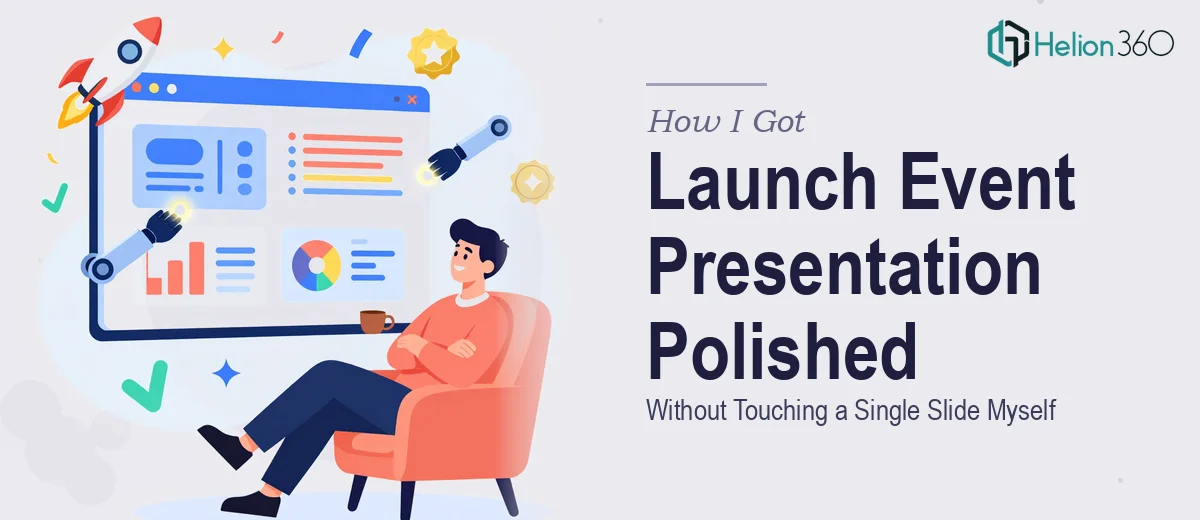 How I Got a Launch Event Presentation Polished and Ready Without Touching a Single Slide Myself