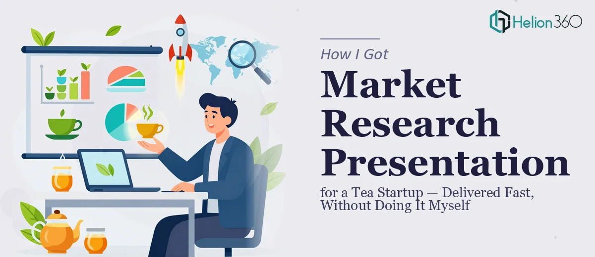 How I Got a Market Research Presentation for a Tea Startup Delivered Fast — Without Doing It Myself