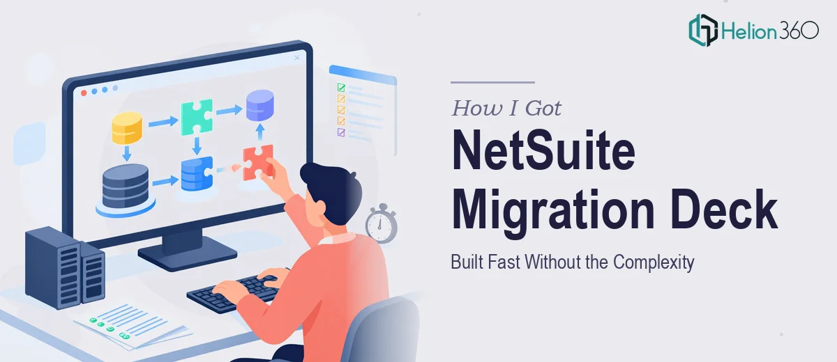 How I Got a NetSuite Migration Deck Built Fast — Without Getting Lost in the Complexity