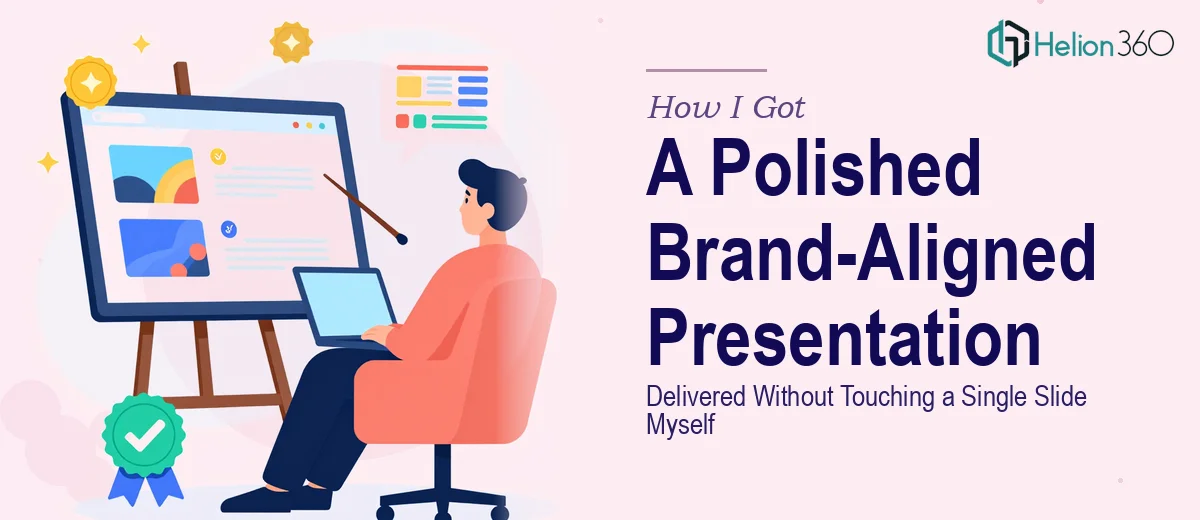 How I Got a Polished, Brand-Aligned Presentation Delivered Without Touching a Single Slide Myself