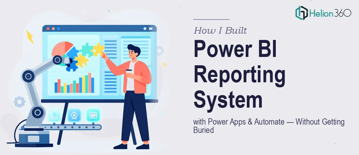 How I Got a Power BI Reporting System Built with Power Apps and Power Automate — Without Getting Buried in It