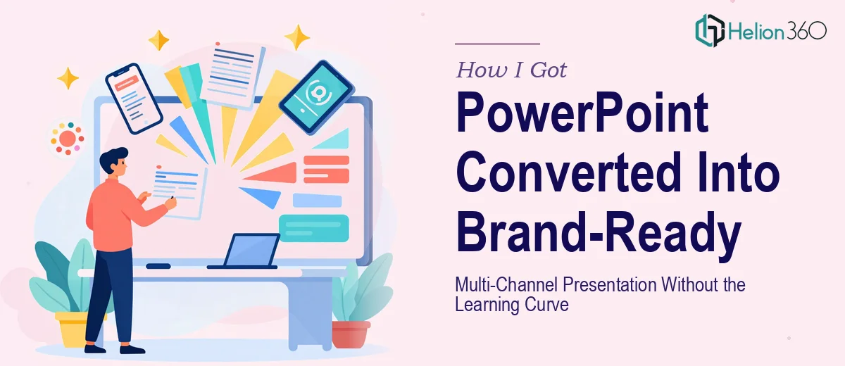 How I Got a PowerPoint Converted Into a Brand-Ready Multi-Channel Presentation — Without the Learning Curve