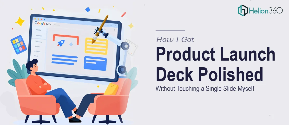 How I Got a Product Launch Google Slides Deck Polished and Templatized Without Touching a Single Slide Myself