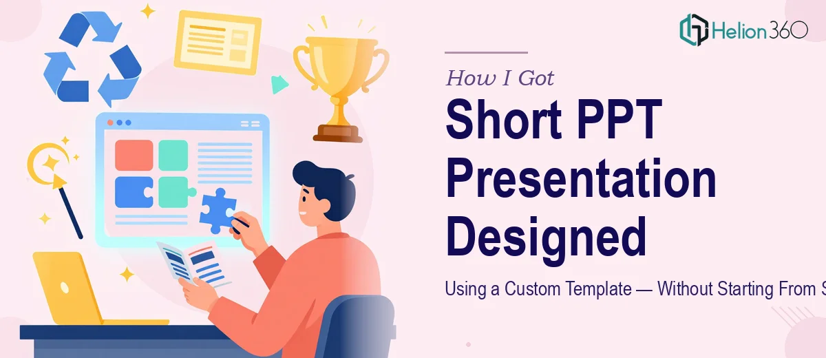 How I Got a Short PPT Presentation Designed Using a Custom Template — Without Starting From Scratch