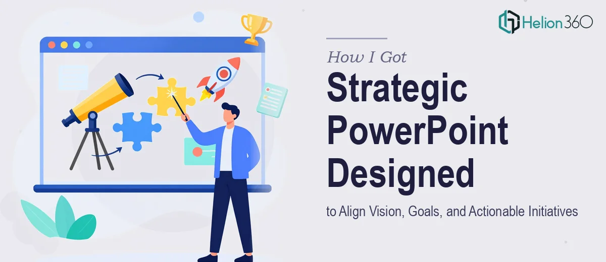 How I Got a Strategic PowerPoint Presentation Designed to Align Vision, Goals, and Actionable Initiatives