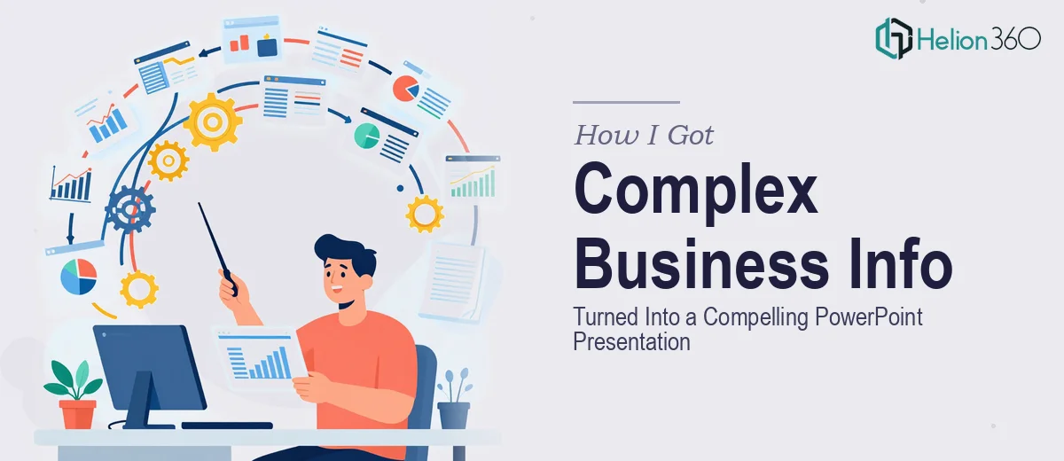 How I Got Complex Business Information Turned Into a Compelling PowerPoint Presentation