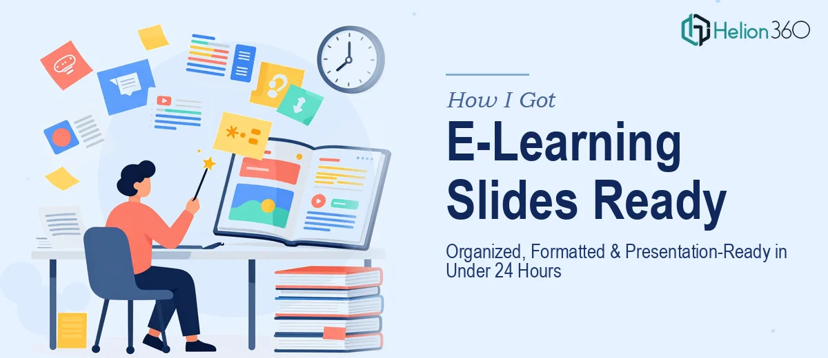 How I Got Complex E-Learning Slides Organized, Formatted, and Presentation-Ready in Under 24 Hours