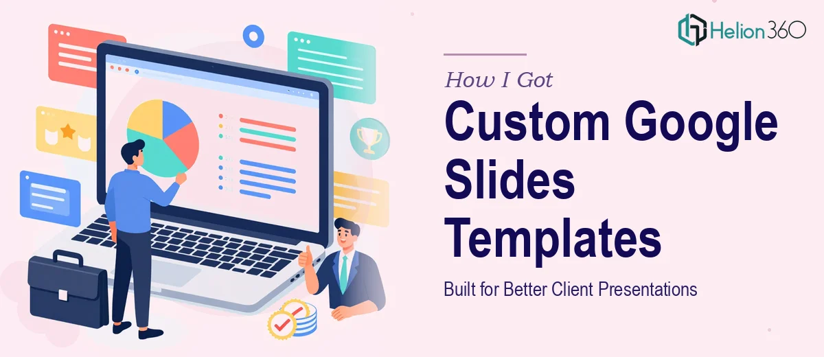 How I Got Custom Google Slides Templates Built That Made Every Client Presentation Land Better