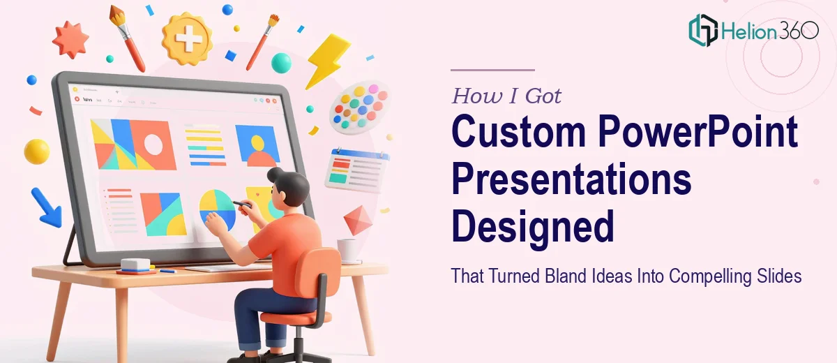 How I Got Custom PowerPoint Presentations Designed That Turned Bland Ideas Into Compelling Slides