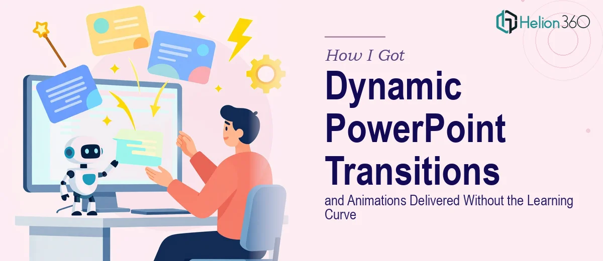 How I Got Dynamic PowerPoint Transitions and Animations Delivered Without the Learning Curve