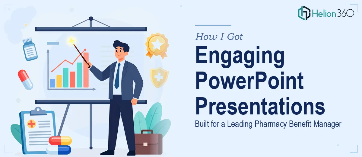 How I Got Engaging PowerPoint Presentations Built for a Leading Pharmacy Benefit Manager