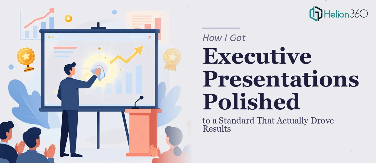 How I Got Executive Presentations Polished to a Standard That Actually Drove Results