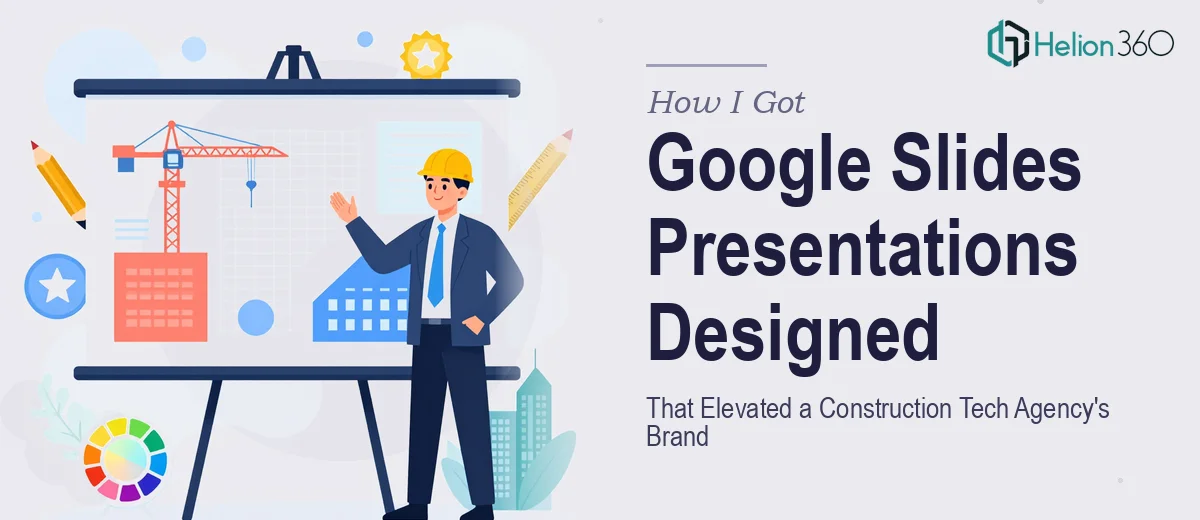 How I Got Google Slides Presentations Designed That Elevated a Construction Technology Agency's Brand