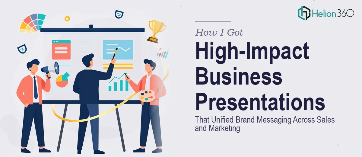 How I Got High-Impact Business Presentations Designed That Unified Brand Messaging Across Sales and Marketing